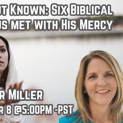 294 Nameless But Known: Six Biblical Women Jesus Met With His Mercy with Tamar Miller 294 Nameless But Known: Six Biblical Women Jesus Met With His Mercy with Tamar Miller