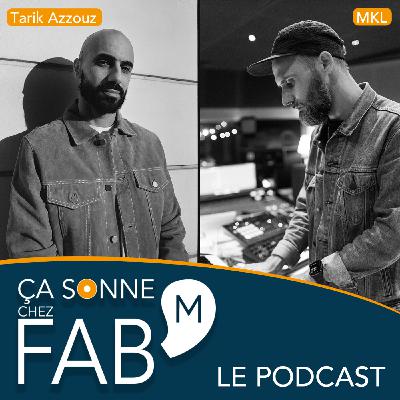 Ça sonne chez Fab'M - Tarik Azzouz (Lil Wayne, DJ Khaled, Jay-Z...) & MKL (Lefa, Damso, Dadju...) #8