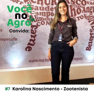#7 - Quem é você no Agro, Karolina Nascimento?