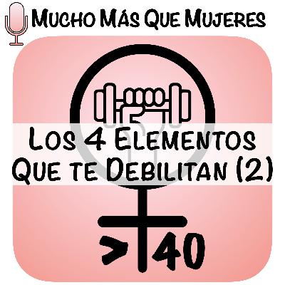 7. Los 4 elementos que nos debilitan (parte 2)