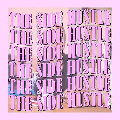 The Side Hustle! The Side Hustle!