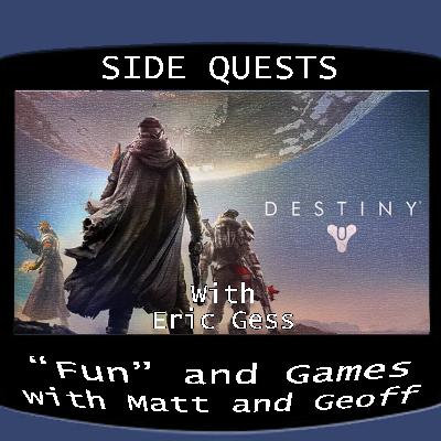 Side Quests Episode 436: Destiny with Eric Gess