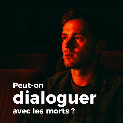 Peut-on dialoguer avec les morts ?