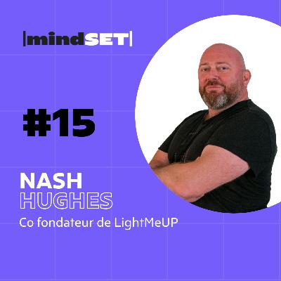 #15 Silicon Valley, Télévision, Innovation : Mille vies, le Mindset de Nash Hughes, co-founder de LightMeUp