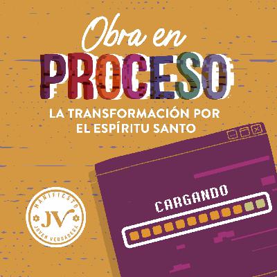 Obra en proceso: la transformación por el Espíritu Santo Obra en proceso: la transformación por el Espíritu Santo