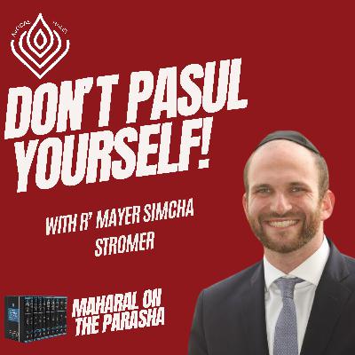 Don’t Pasul Yourself! (Maharal, Parshas Shoftim)