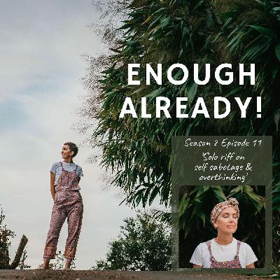 S2. Ep11: Self Sabotage and Overthinking S2. Ep11: Self Sabotage and Overthinking