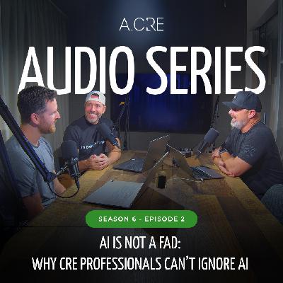 AI Is Not a Fad: Why CRE Professionals Can’t Ignore AI | S6E2