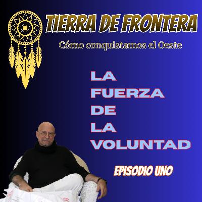 Episodio Uno: La fuerza de la voluntad Episodio Uno: La fuerza de la voluntad