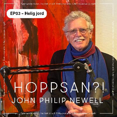Hoppsan?! med John Philip Newell – Helig jord