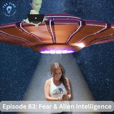 Episode 83: Fear and Alien Intelligence