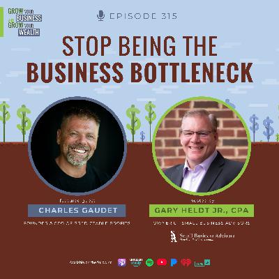 Episode 315: Stop Being the Business Bottleneck