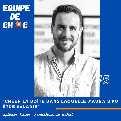 #5 - Sylvain Tillon, Fondateur du Bahut - "Créer la boîte dans laquelle j'aurais pu être salarié"