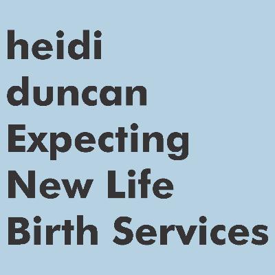 Everyone holds the babies, but who holds the moms? Heidi Duncan, Doula