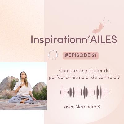 #21 – Comment se libérer du perfectionnisme et du contrôle ?