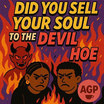 🎙️ Episode 12: Did You Sell Your Soul To The Devil Hoe 😈🔥 🎙️ Episode 12: Did You Sell Your Soul To The Devil Hoe 😈🔥