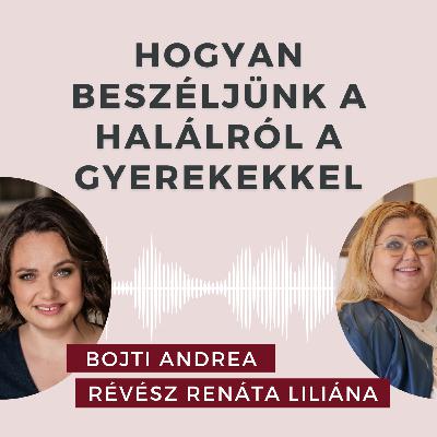 Hogyan beszéljünk a halálról a gyerekkel? Beszélgetés Révész Renáta Liliána gyásztanácsadóval.