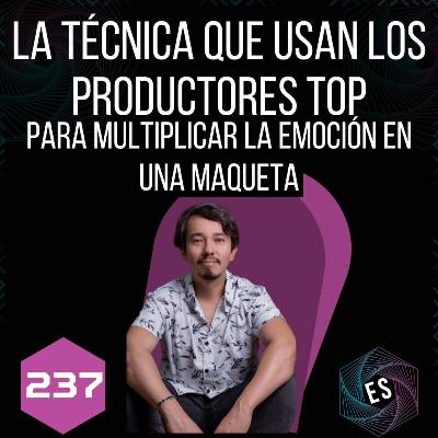 237 - La técnica que usan los productores top para multiplicar la emoción en una maqueta