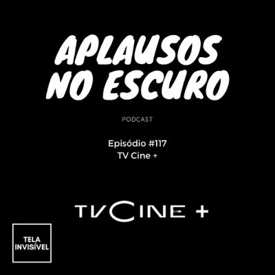 #117 - TV Cine +