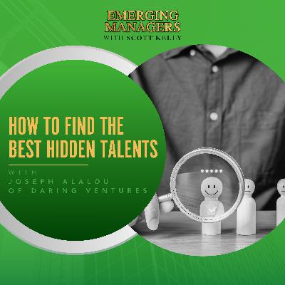 How To Find The Best Hidden Talents With Joseph Alalou Of Daring Ventures
