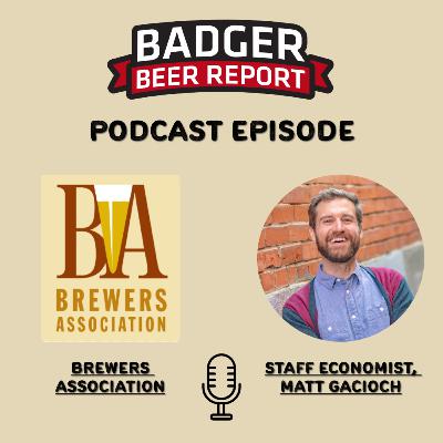 Badger Beer Report- Midyear Beer Report with Brewers Association Economist Matt Gacioch