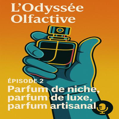 🎙️ Épisode 2 –Parfum de niche, parfum de luxe et parfum artisanale