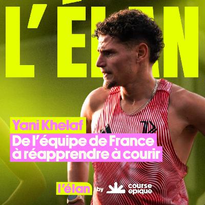 [L'ÉLAN] Yani Khelaf : de l'équipe de France à réapprendre à courir