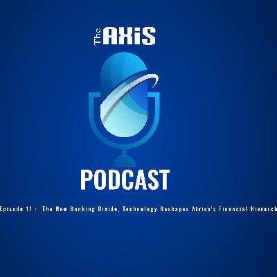 Episode 11- The New Banking Divide, Technology Reshapes Africa’s Financial Hierarchy