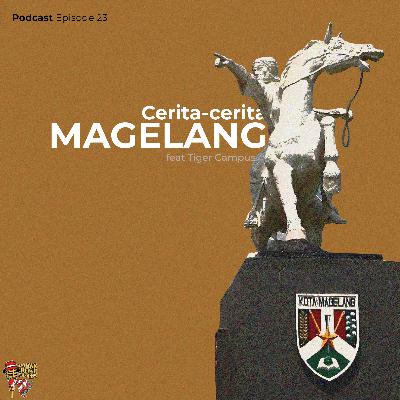 #23 Cerita-cerita dari Magelang feat Tiger Campus #23 Cerita-cerita dari Magelang feat Tiger Campus