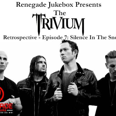 The Trivium Retrospective: Episode 7 - Silence in the Snow - Renegade Jukebox #57