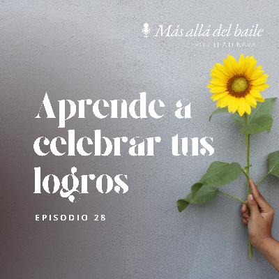 EP 28- Aprende a celebrar tus logros