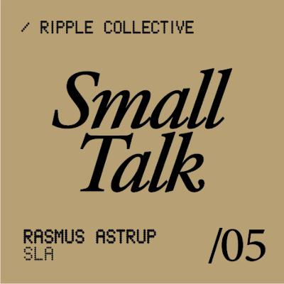 #5 / Small Talk with Rasmus from SLA