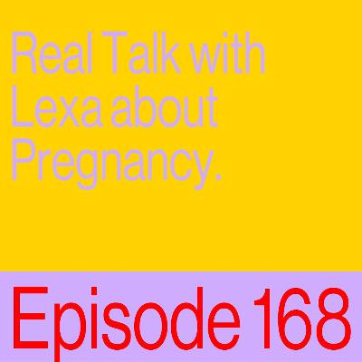 Episode 168: Real Talk with Lexa about Pregnancy