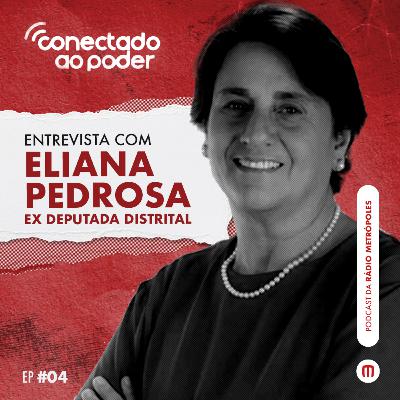 #4 Conectado ao poder - Entrevista com Eliana Pedrosa
