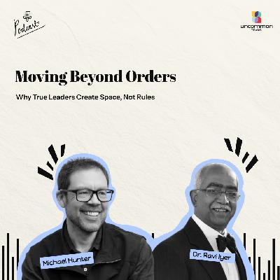 Why True Leaders Create Space, Not Rules ft. Ravi Iyer