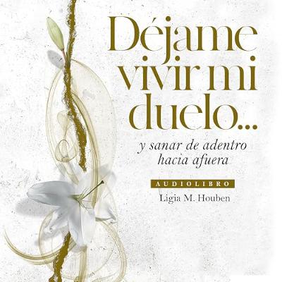 Déjame vivir mi duelo (Allow me to Live My Grief) (Audiolibro) | Prueba Gratis