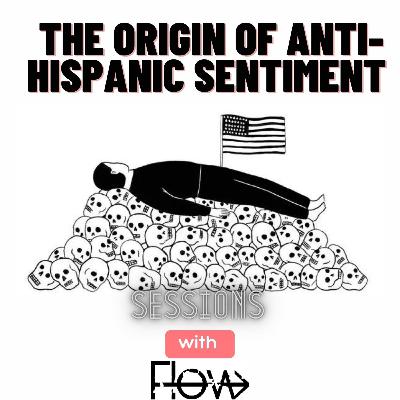 The Origin of Anti-Hispanic Sentiment