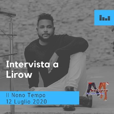 Intervista a Lirow 12 Luglio IL NONO TEMPO Intervista a Lirow 12 Luglio IL NONO TEMPO