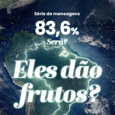 Série: 83,6 % Será? - Eles dão fruto? - Rev. Eduardo Ribeiro Série: 83,6 % Será? - Eles dão fruto? - Rev. Eduardo Ribeiro