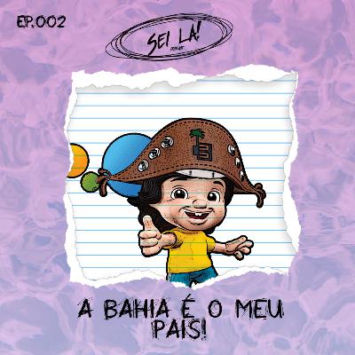 SLP #002 - A Bahia é o Meu País