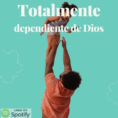 Se totalmente dependiente de Dios Se totalmente dependiente de Dios