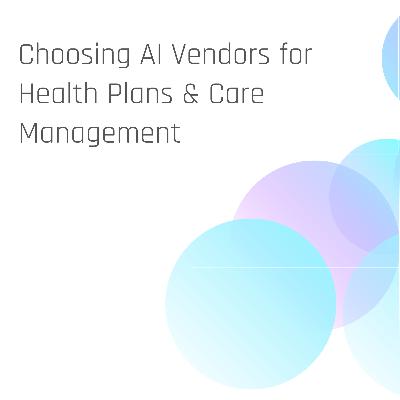 Choosing AI Vendors for Health Plans & Care Management