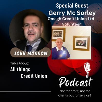 7 .. Featuring a special guest, Gerry McSorley a volunteer from Omagh Credit Union ltd !