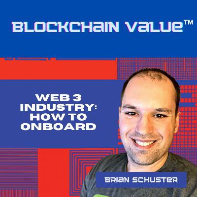Season 2, Episode 8 – Web 3 Industry: How to Onboard (with Brian Schuster)