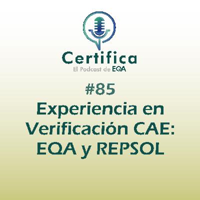 #85. Experiencia en Verificación CAE: EQA y REPSOL #85. Experiencia en Verificación CAE: EQA y REPSOL