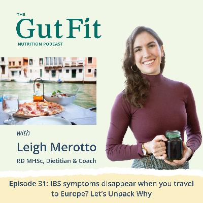31: IBS Symptoms Disappear When You Travel to Europe? Let's Unpack Why 31: IBS Symptoms Disappear When You Travel to Europe? Let's Unpack Why