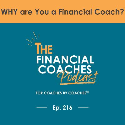 WHY are You a Financial Coach? | EP 216