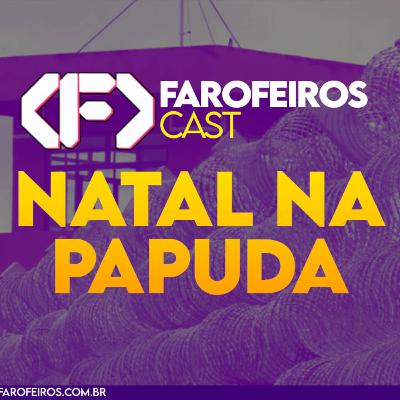 Natal na Papuda - Farofeiros Cast #049