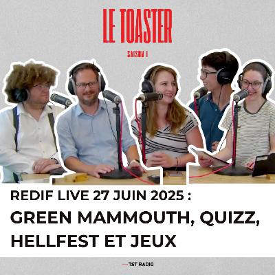 🎙️ REPLAY - LE TOASTER DU 27 JUIN 2025 : Green mammouth, jeux et hellfest