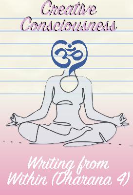 Creative Consciousness: Writing from Within (Dharana 4)